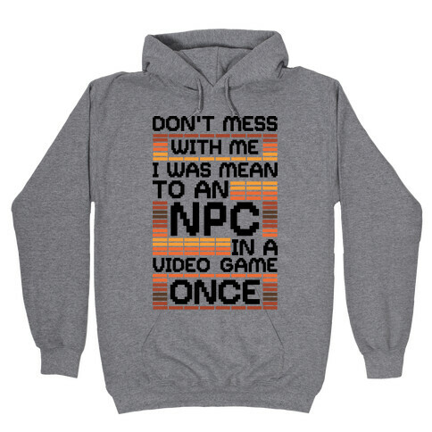 Don't Mess With Me I Was Mean To An NPC Hooded Sweatshirt