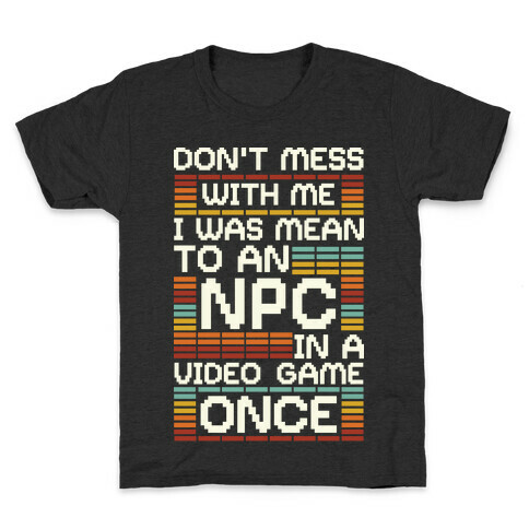 Don't Mess With Me I Was Mean To An NPC Kids T-Shirt