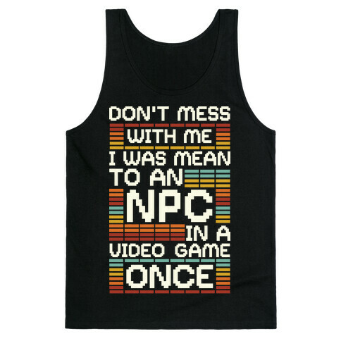 Don't Mess With Me I Was Mean To An NPC Tank Top