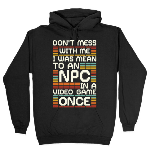 Don't Mess With Me I Was Mean To An NPC Hooded Sweatshirt