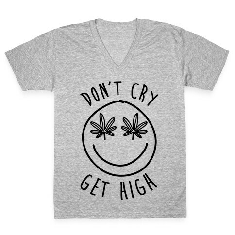 Don't Cry Get High V-Neck Tee Shirt