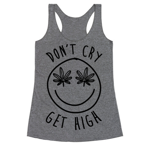 Don't Cry Get High Racerback Tank Top