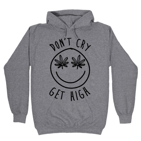 Don't Cry Get High Hooded Sweatshirt