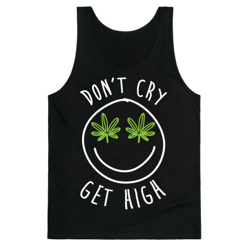 Don't Cry Get High Tank Top