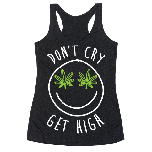 Don't Cry Get High Racerback Tank Top