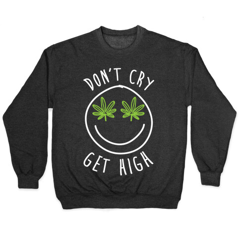 Don't Cry Get High Pullover