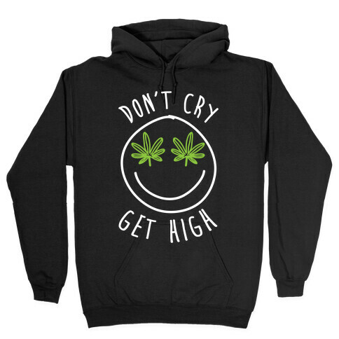 Don't Cry Get High Hooded Sweatshirt