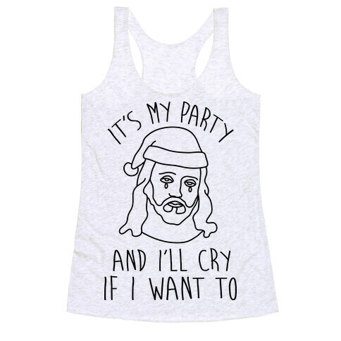 It's My Party And I'll Cry If I Want To Racerback Tank Top