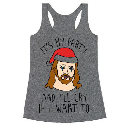 It's My Party And I'll Cry If I Want To Racerback Tank Top