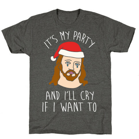 It's My Party And I'll Cry If I Want To T-Shirt