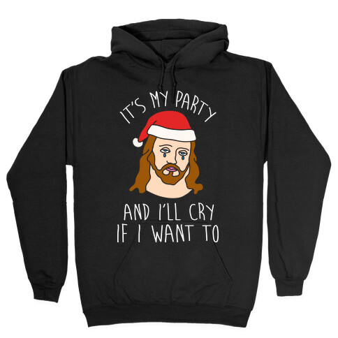 It's My Party And I'll Cry If I Want To Hooded Sweatshirt