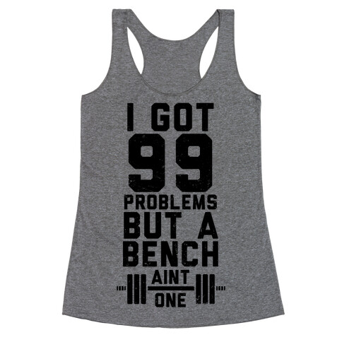 99 Problems But A Bench Ain't 1 (Tank) Racerback Tank Top