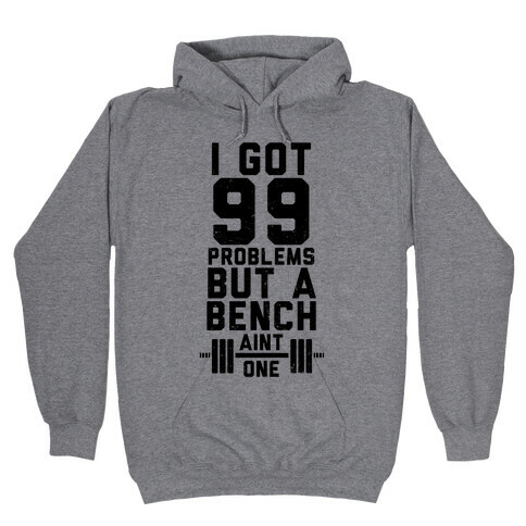 99 Problems But A Bench Ain't 1 (Tank) Hooded Sweatshirt