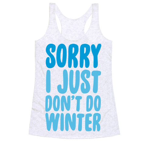 Sorry I Just Don't Do Winter Racerback Tank Top