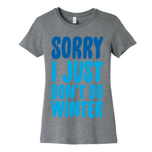 Sorry I Just Don't Do Winter Womens T-Shirt