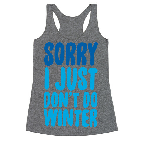 Sorry I Just Don't Do Winter Racerback Tank Top