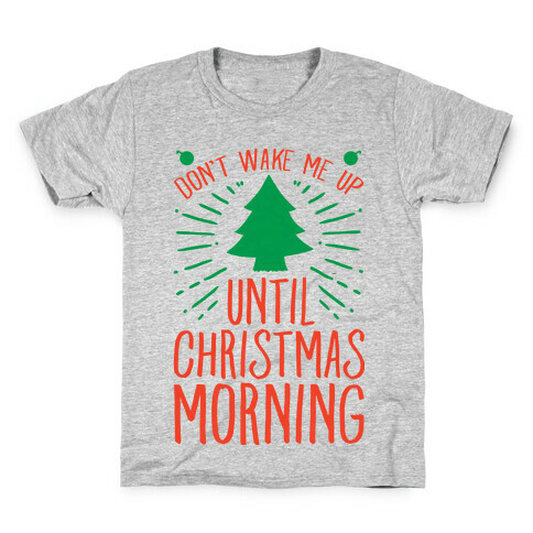 Don't Wake Me Up Until Christmas Morning  Kids T-Shirt