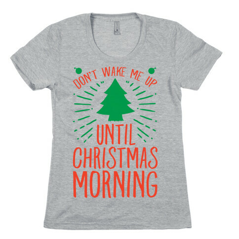 Don't Wake Me Up Until Christmas Morning  Womens T-Shirt
