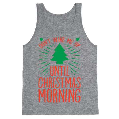 Don't Wake Me Up Until Christmas Morning  Tank Top