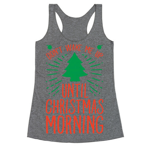 Don't Wake Me Up Until Christmas Morning  Racerback Tank Top