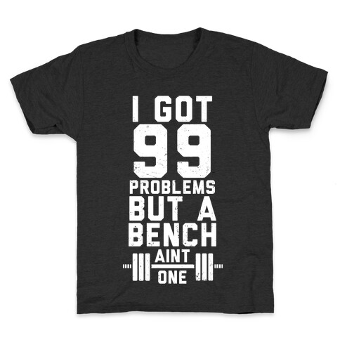 99 Problems But A Bench Aint 1 (Dark Tank) Kids T-Shirt