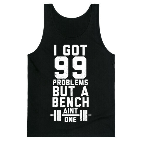 99 Problems But A Bench Aint 1 (Dark Tank) Tank Top