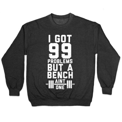 99 Problems But A Bench Aint 1 (Dark Tank) Pullover