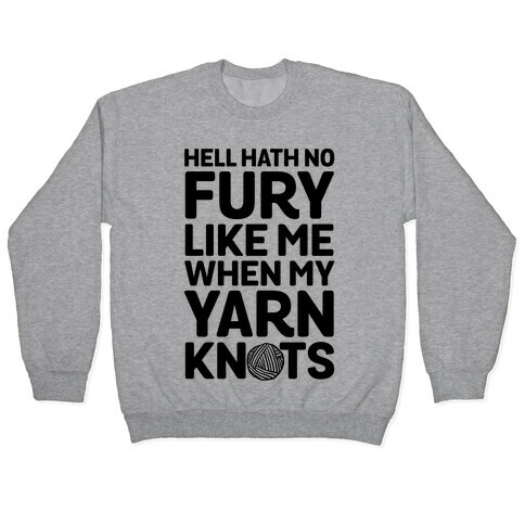 Hell Hath No Fury Like Me When My Yarn Knots Pullover
