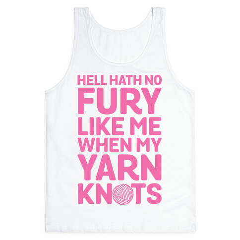 Hell Hath No Fury Like Me When My Yarn Knots Tank Top