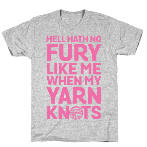 Hell Hath No Fury Like Me When My Yarn Knots T-Shirt