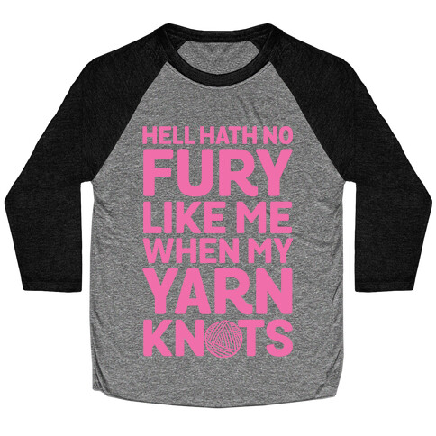 Hell Hath No Fury Like Me When My Yarn Knots Baseball Tee