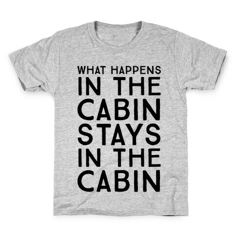 What Happens In The Cabin Stays In The Cabin Kids T-Shirt