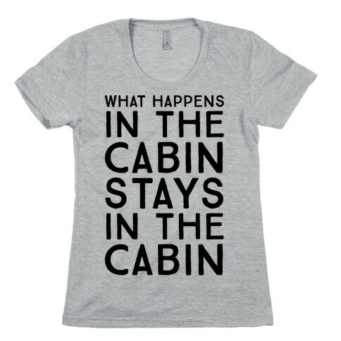 What Happens In The Cabin Stays In The Cabin Womens T-Shirt