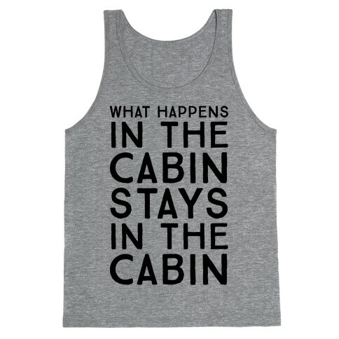 What Happens In The Cabin Stays In The Cabin Tank Top