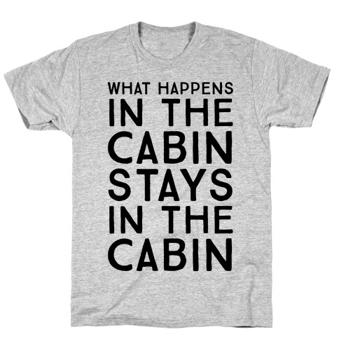 What Happens In The Cabin Stays In The Cabin T-Shirt
