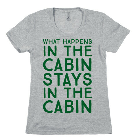 What Happens In The Cabin Stays In The Cabin Womens T-Shirt