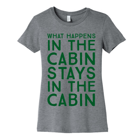 What Happens In The Cabin Stays In The Cabin Womens T-Shirt