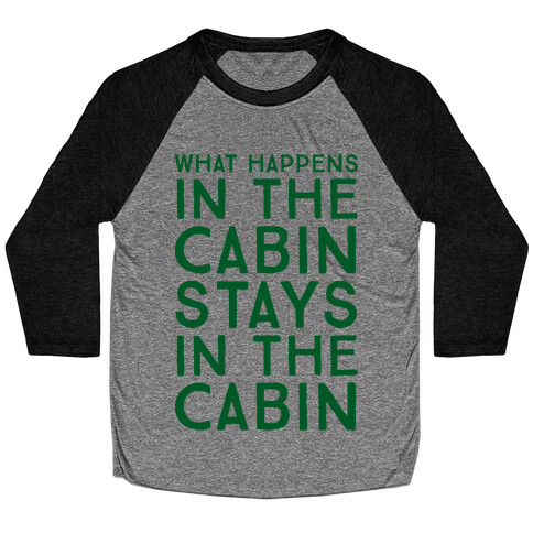 What Happens In The Cabin Stays In The Cabin Baseball Tee