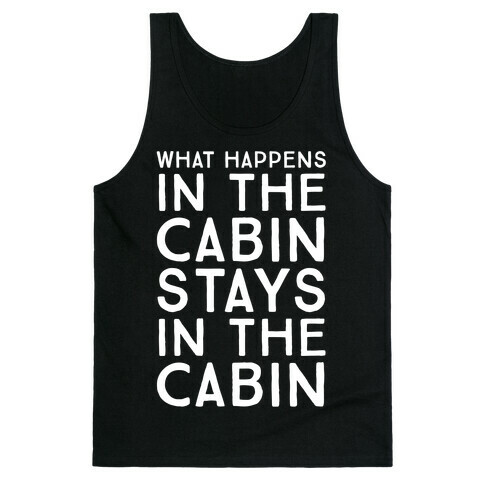 What Happens In The Cabin Stays In The Cabin Tank Top