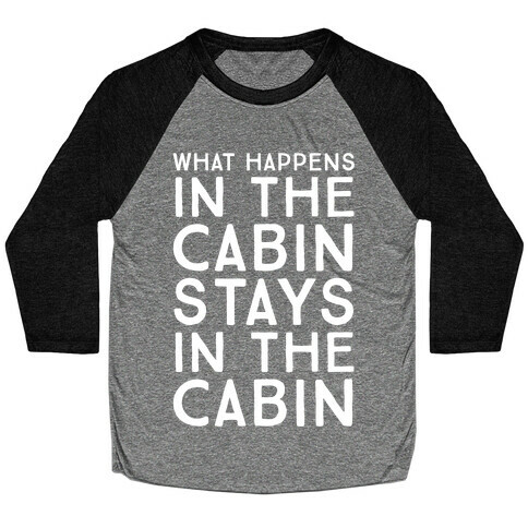 What Happens In The Cabin Stays In The Cabin Baseball Tee