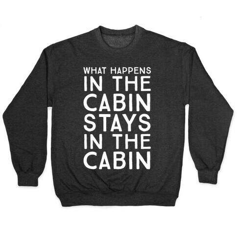What Happens In The Cabin Stays In The Cabin Pullover