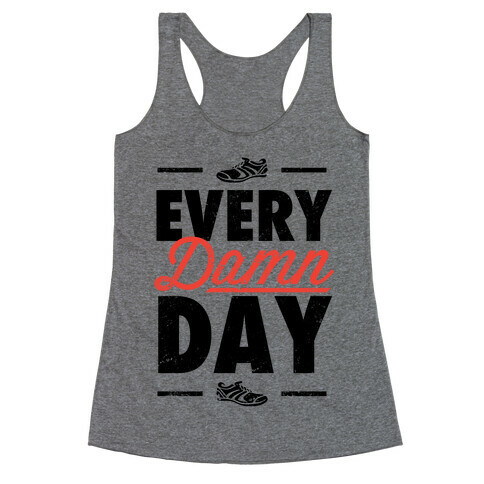 Every Damn Day (V-Neck) Racerback Tank Top