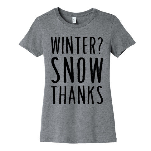 Winter? Snow Thanks Womens T-Shirt