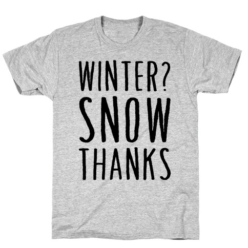 Winter? Snow Thanks T-Shirt