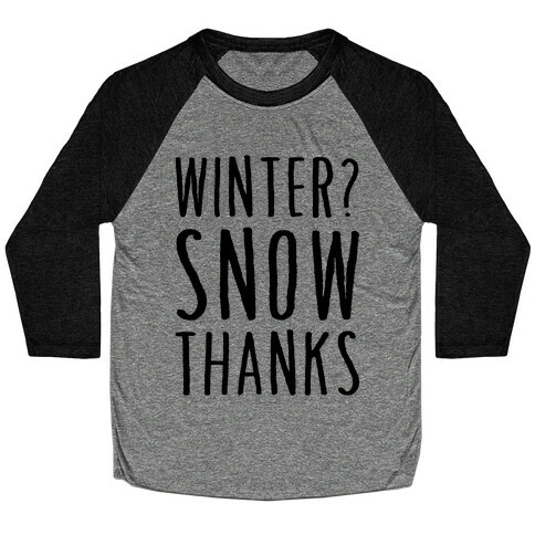 Winter? Snow Thanks Baseball Tee