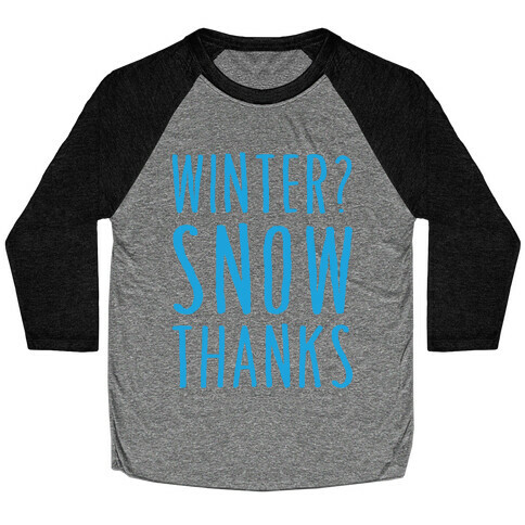 Winter? Snow Thanks Baseball Tee