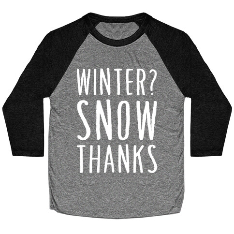 Winter? Snow Thanks Baseball Tee