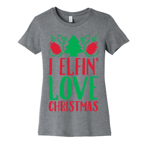I Elfin' Love Christmas Womens T-Shirt