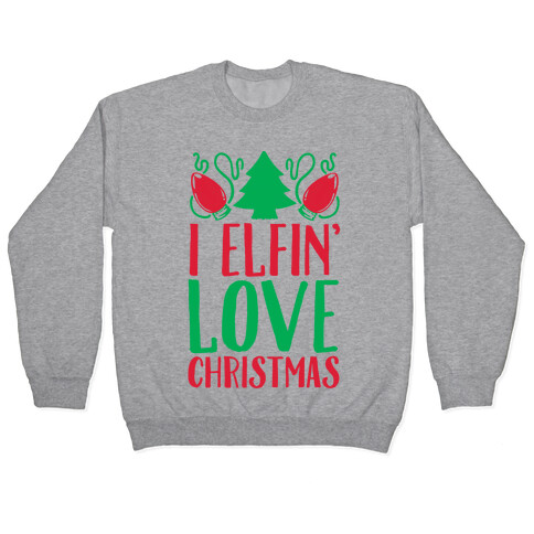 I Elfin' Love Christmas Pullover