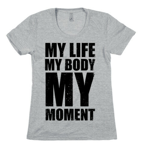 My Life, My Body, My Moment (Tank) Womens T-Shirt